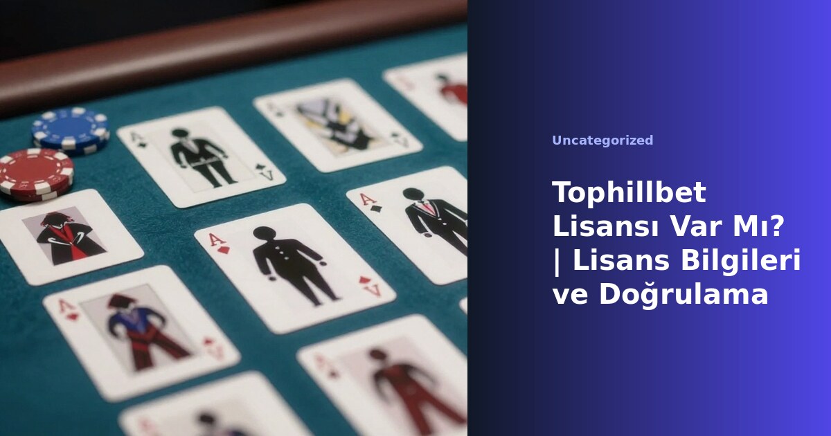 Tophillbet lisans bilgileri ve doğrulama