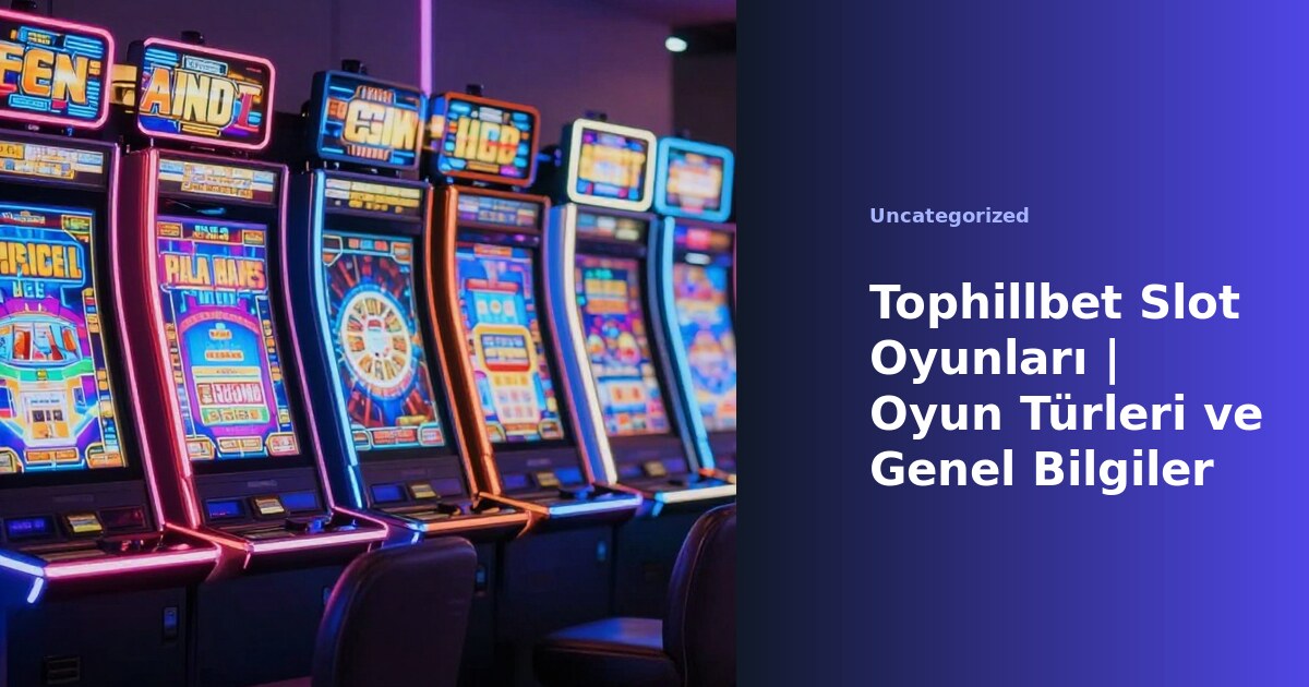 Tophillbet slot oyunları ana ekran görüntüsü